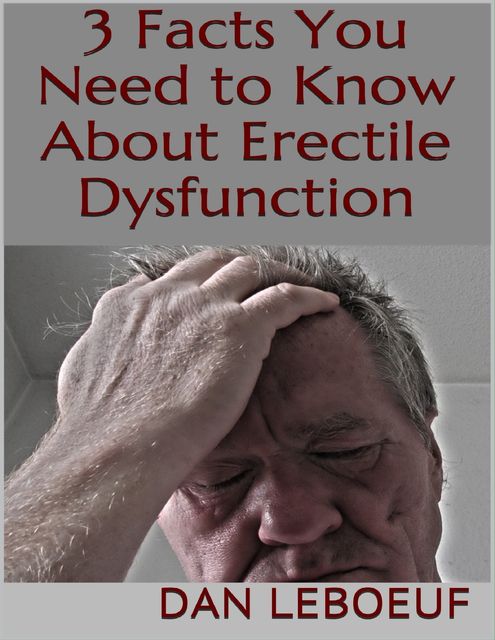 3 Facts You Need to Know About Erectile Dysfunction, Dan Leboeuf