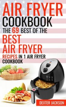 Air Fryer Cookbook, Dexter Jackson