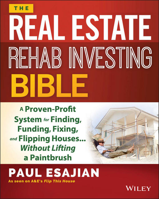 The Real Estate Rehab Investing Bible, Paul Esajian