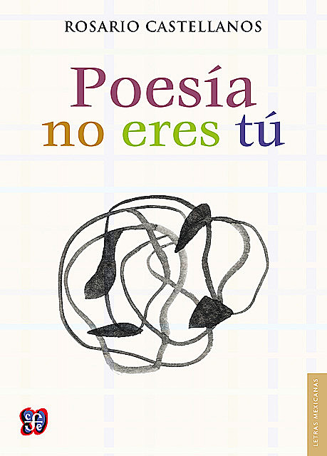 Poesía no eres tú, Rosario Castellanos