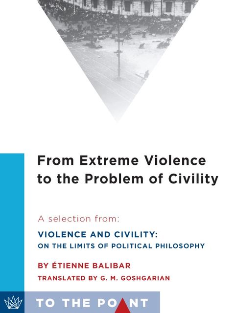 From Extreme Violence to the Problem of Civility, Étienne Balibar