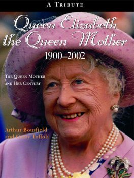 Queen Elizabeth The Queen Mother 1900–2002, Arthur Bousfield, Garry Toffoli