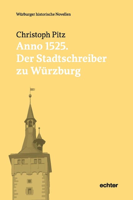 Anno 1525: Der Stadtschreiber zu Würzburg, Christoph Pitz