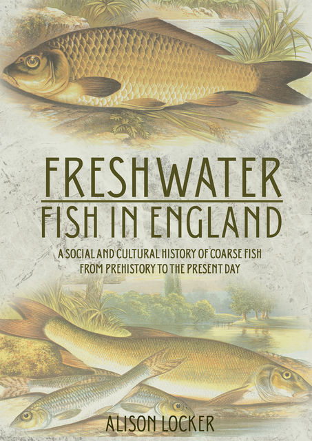 Freshwater Fish in England, Alison Locker