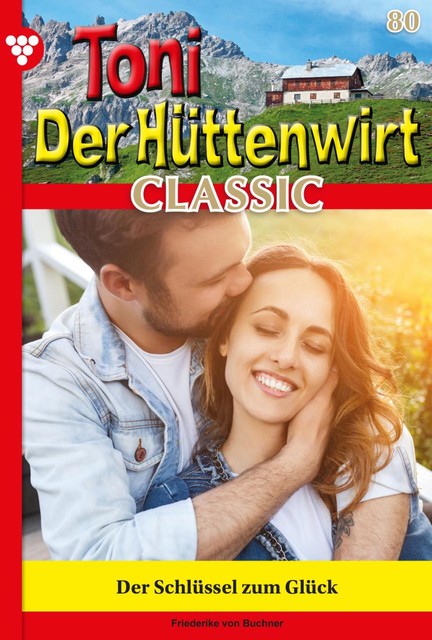 Toni der Hüttenwirt Classic 80 – Heimatroman, Friederike von Buchner