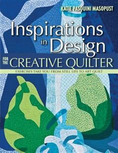 Inspirations in Design for the Creative Quilter, Katie Pasquini Masopust