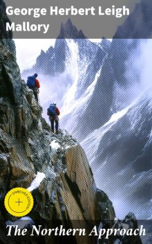 The Northern Approach, George Herbert Leigh Mallory