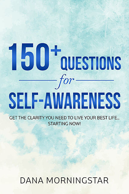 150+ Questions for Self-Awareness, Dana Morningstar
