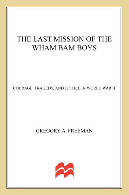 The Last Mission of the Wham Bam Boys, Gregory A. Freeman