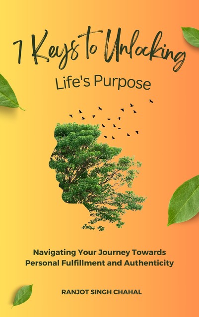 7 Keys to Unlocking Life's Purpose, Ranjot Singh Chahal