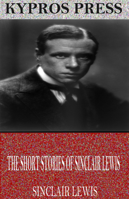 The Short Stories of Sinclair Lewis, Sinclair Lewis