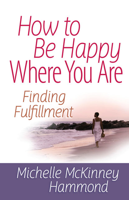 How to Be Happy Where You Are, Michelle McKinney Hammond