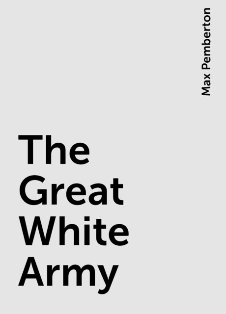The Great White Army, Max Pemberton