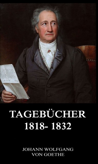 Tagebücher 1818 – 1832, Johann Wolfgang von Goethe
