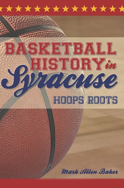 Basketball History in Syracuse, Mark Baker