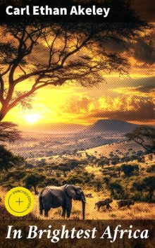 In Brightest Africa, Carl Ethan Akeley