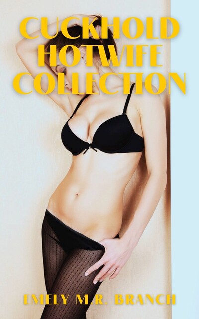 Cuckhold HotWife Collection, Emely Branch