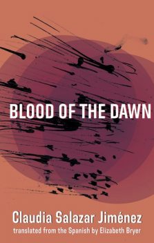 Blood of the Dawn, Claudia Salazar Jiménez