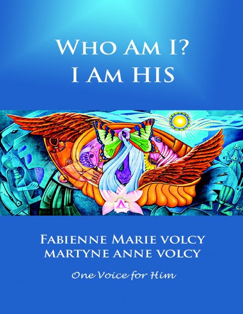 Who Am I? I Am His, Fabienne Marie Volcy, Martyne Anne Volcy