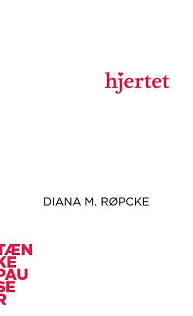Hjertet, Diana M Ropcke, Diana M. Ropcke