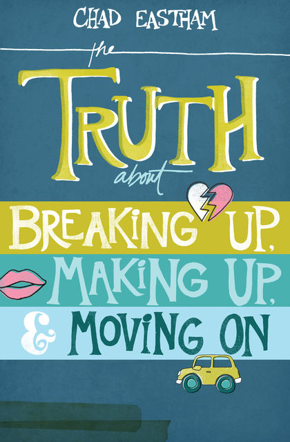 The Truth About Breaking Up, Making Up, and Moving On, Chad Eastham