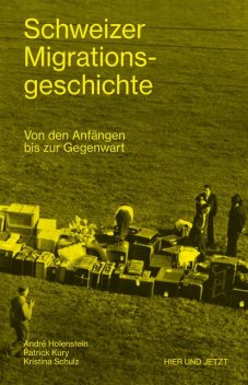 Schweizer Migrationsgeschichte, André Holenstein, Kristina Schulz, Patrick Kury
