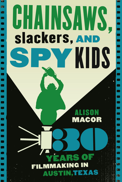 Chainsaws, Slackers, and Spy Kids, Alison Macor