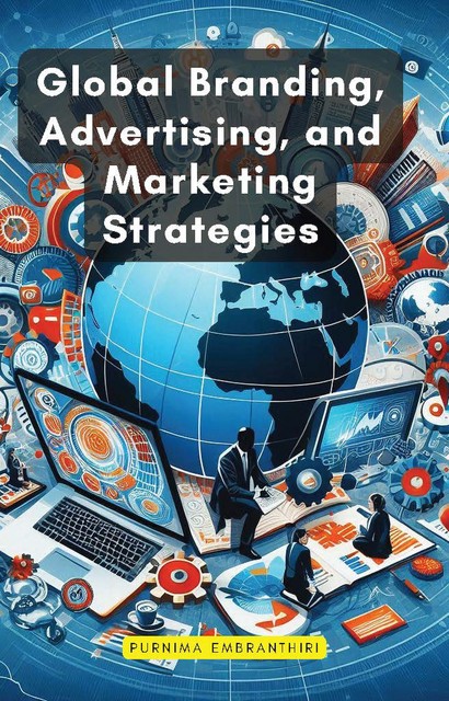 Global Branding, Advertising, and Marketing Strategies, Purnima Embranthiri