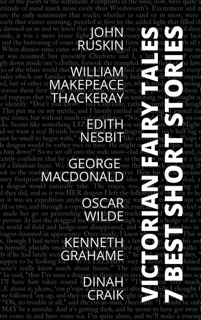 7 best short stories – Victorian Fairy Tales, Oscar Wilde, Edith Nesbit, John Ruskin, Kenneth Grahame, George MacDonald, August Nemo, Dinah Craik