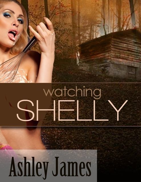 Watching Shelly (Voyeurism Erotica), Ashley James