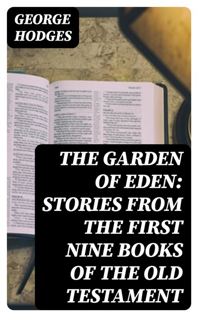 The Garden of Eden: Stories from the first nine books of the Old Testament, George Hodges