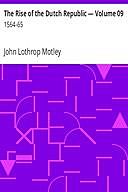 The Rise of the Dutch Republic — Volume 09: 1564-65, John Lothrop Motley