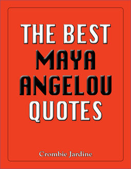 The Best Maya Angelou Quotes, Crombie Jardine