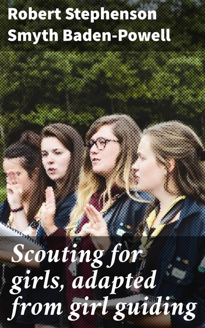 Scouting for girls, adapted from girl guiding, Robert Stephenson Smyth Baden-Powell