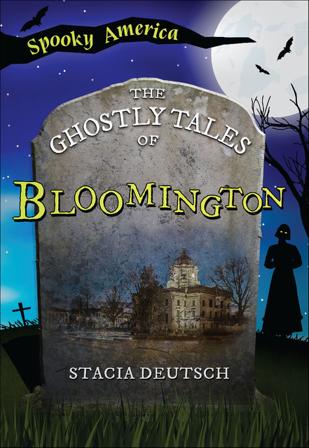 The Ghostly Tales of Bloomington, Stacia Deutsch