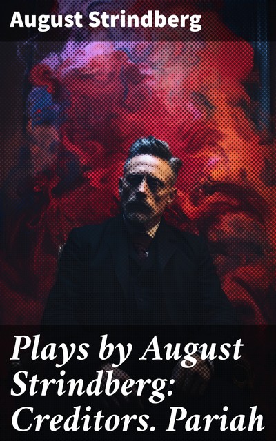 Plays by August Strindberg: Creditors. Pariah, August Strindberg