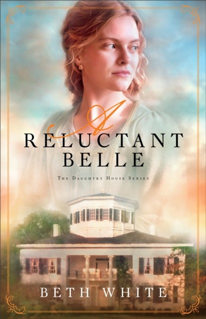 Reluctant Belle (Daughtry House Book #2), Beth White