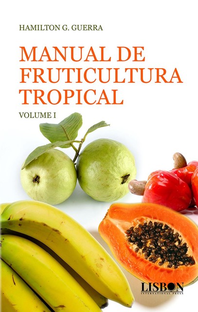 Manual de Fruticultura Tropical – Volume I, Hamilton G. Guerra