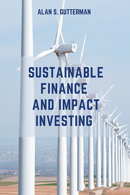 Sustainable Finance and Impact Investing, Alan S. Gutterman