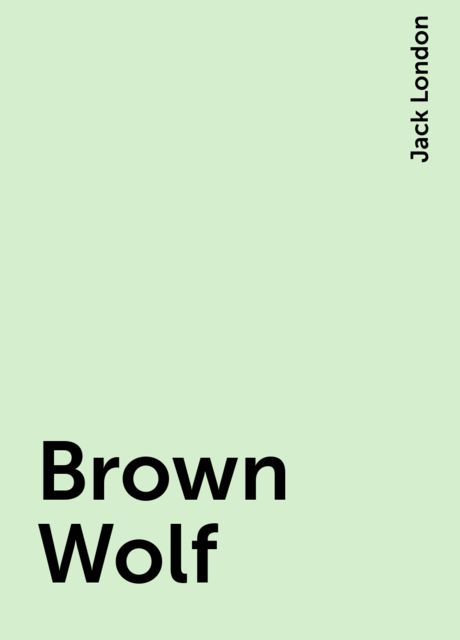 Brown Wolf, Jack London