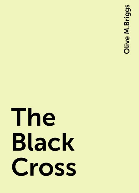 The Black Cross, Olive M.Briggs