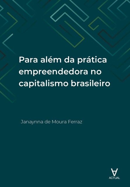 Para além da prática empreendedora no capitalismo brasileiro, Janaynna de Moura Ferraz