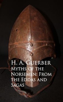 Myths of the Norsemen: From the Eddas and Sagas, H.A.Guerber