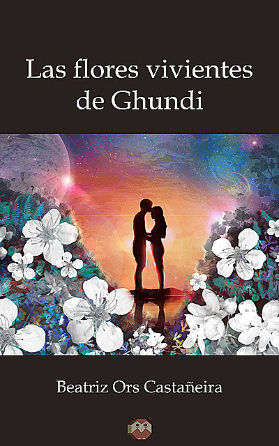 Las flores vivientes de Ghundi, Beatriz Ors Castañeira