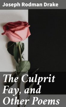 The Culprit Fay, and Other Poems, Joseph Rodman Drake