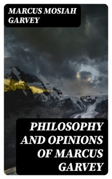 Philosophy and Opinions of Marcus Garvey, Marcus Garvey
