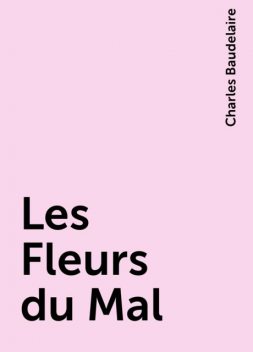 Les Fleurs du Mal, Charles Baudelaire