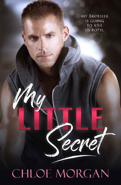 My Little Secret: A Brother's BFF Secret Baby Novel, Chloe Morgan