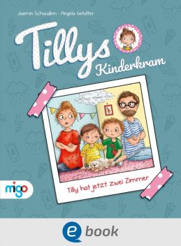 Tillys Kinderkram. Tilly hat jetzt zwei Zimmer, Jasmin Schaudinn