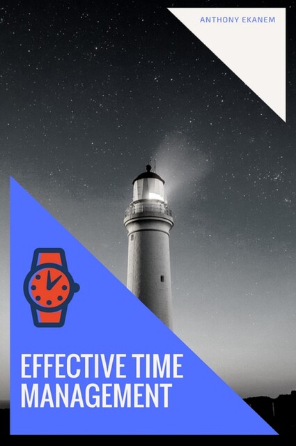 Effective Time Management, Anthony Ekanem